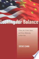 Looking for Balance : China, the United States, and Power Balancing in East Asia.