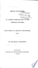 Self-culture : an address introductory to the Franklin lectures, delivered at Boston, September, 1838