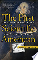 The first scientific American : Benjamin Franklin and the pursuit of genius