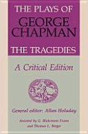 The plays of George Chapman : the tragedies with Sir Gyles Goosecappe, a critical edition