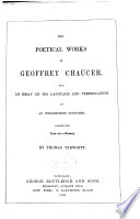 The poetical works of Geoffrey Chaucer. With an essay on his  language and versification, and an introductory discourse; together with notes and a glossary.