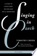 Singing in Czech : a guide to Czech lyric diction and vocal repertoire