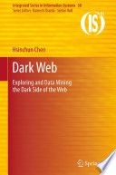Dark Web Exploring and Data Mining the Dark Side of the Web