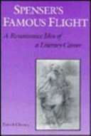 Spenser's famous flight : a Renaissance idea of a literary career