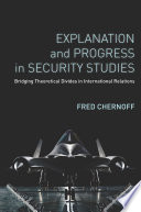 Explanation and progress in security studies : bridging paradigm divides in international relations