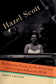 Hazel Scott : the pioneering journey of a jazz pianist from Café Society to Hollywood to HUAC /