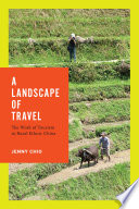 A landscape of travel : the work of tourism in rural ethnic China / Jenny Chio.
