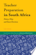 Teacher Preparation in South Africa : History, Policy and Future Directions.