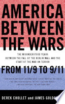 America between the wars : from 11/9 to 9/11 : the misunderstood years between the fall of the Berlin Wall and the start of the War on Terror