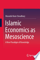 Islamic economics as mesoscience : a new paradigm of knowledge