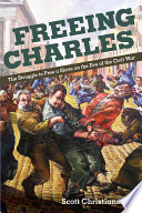 Freeing Charles : the struggle to free a slave on the eve of the Civil War