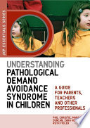 Understanding Pathological Demand Avoidance Syndrome in Children : a Guide for Parents, Teachers and Other Professionals.