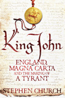 King John : England, Magna Carta and the making of a tyrant