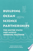 Building Ocean Science Partnerships : the United States and Mexico Working Together.