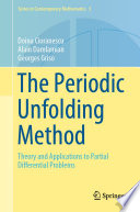 The Periodic Unfolding Method  Theory and Applications to Partial Differential Problems