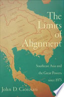 The limits of alignment : Southeast Asia and the great powers since 1975