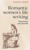 Romantic women's life writing : reputation and afterlife