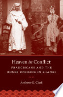 Heaven in conflict : Franciscans and the Boxer uprising in Shanxi