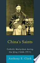 China's Saints : Catholic Martyrdom During the Qing (1644-1911).