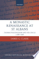 A monastic renaissance at St. Albans : Thomas Walsingham and his circle, c. 1350-1440