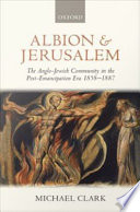 Albion and Jerusalem : the Anglo-Jewish community in the post-emancipation era, 1858-1887