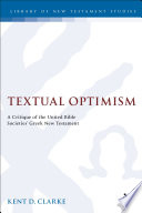 Textual optimism : a critique of the United Bible Societies' Greek New Testament