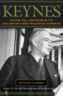 Keynes : the rise, fall, and return of the 20th century's most influential economist