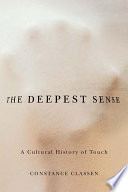 The deepest sense : a cultural history of touch