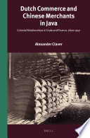 Dutch commerce and Chinese merchants in Java : colonial relationships in trade and finance, 1800-1942