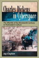 Charles Dickens in cyberspace : the afterlife of the nineteenth century in postmodern culture