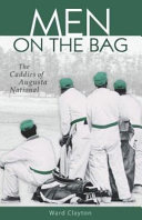 Men on the bag : the caddies of Augusta National