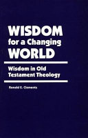 Wisdom for a changing world : wisdom in Old Testament theology