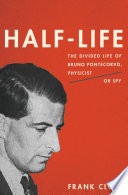 Half life : the divided life of Bruno Pontecorvo, physicist or spy