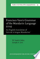 Francisco Varo's Grammar of the Mandarin Language (1703) : an English Translation of ""Arte de la Lengua Mandarina""