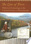 The line of forts : historical archaeology on the colonial frontier of Massachusetts