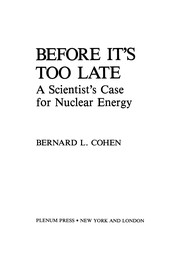 Before it’s Too Late A Scientist’s Case for Nuclear Energy /