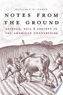 Notes from the ground : science, soil, and society in the American countryside