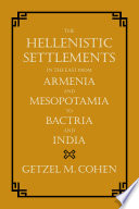 The Hellenistic settlements in the East from Armenia and Mesopotamia to Bactria and India