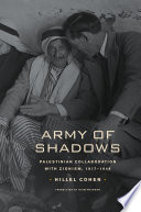 Army of Shadows : Palestinian Collaboration with Zionism, 19171948.