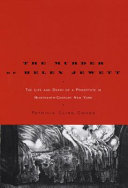 The murder of Helen Jewett : the life and death of a prostitute in nineteenth-century New York