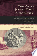 Why aren't Jewish women circumcised? : gender and covenant in Judaism