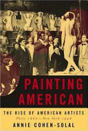 Painting American : the rise of American artists, Paris 1867-New York 1948