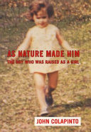 As nature made him : the boy who was raised as a girl