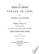 The course of empire, Voyage of life, and other pictures of Thomas Cole, N. A., with selections from his letters and miscellaneous writings: illustrative of his life, character, and genius,