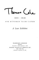 Thomas Cole, 1801-1848 : one hundred years later : a loan exhibition : Wadsworth Atheneum, Hartford, Nov. 12, 1948 to Jan. 2, 1949; Whitney Musem of American Art, New York City, Jan. 8 to Jan. 30, 1949.