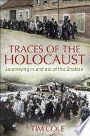Traces of the Holocaust : journeying in and out of the ghettos
