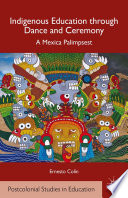 Indigenous education through dance and ceremony : a Mexica palimpsest