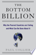 The bottom billion : why the poorest countries are failing and what can be done about it