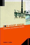 Post-Soviet social : neoliberalism, social modernity, biopolitics