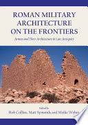 Roman military architecture on the frontiers : armies and their architecture in late antiquity